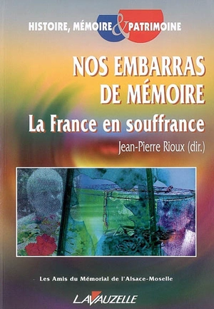 Nos embarras de mémoire : la France en souffrance - Association des amis du Mémorial de l'Alsace et de la Moselle
