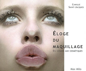 Eloge du maquillage : du cosmos aux cosmétiques - Camille Saint-Jacques