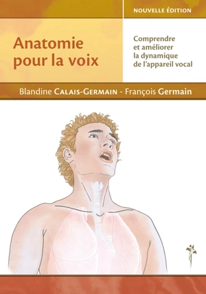 Anatomie pour la voix : comprendre et améliorer la dynamique de l'appareil vocal - Blandine Calais-Germain