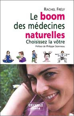 Le boom des médecines naturelles : choisissez la vôtre - Rachel Frély