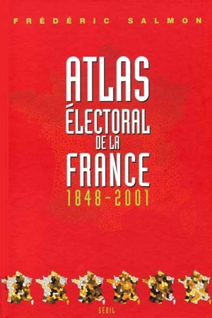 Atlas électoral de la France : 1848-2001 - Frédéric Salmon