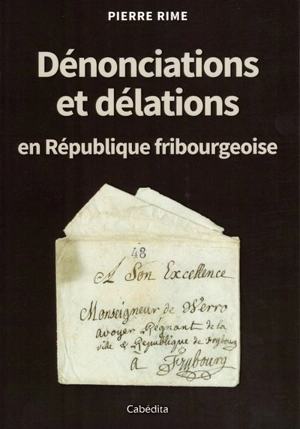 Dénonciations et délations en République fribourgeoise (1789-1798) - Pierre Rime