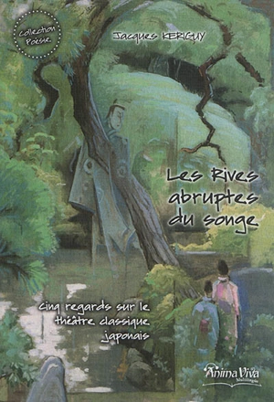 Les rives abruptes du songe : cinq regards sur le théâtre classique japonais