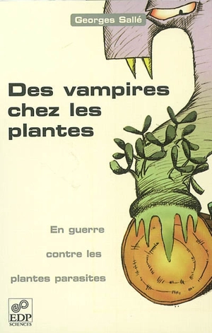 Des vampires chez les plantes : en guerre contre les plantes parasites - Georges Sallé