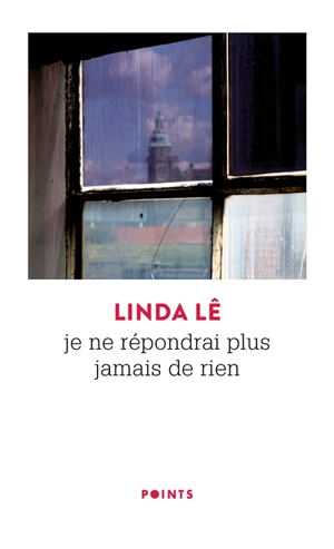 Je ne répondrai plus jamais de rien - Linda Lê