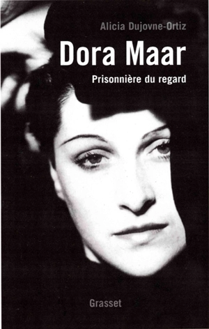 Dora Maar : prisonnière du regard - Alicia Dujovne Ortiz