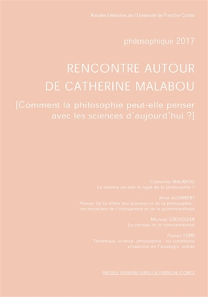 Philosophique, n° 2017. Rencontre autour de Catherine Malabou : comment la philosophie peut-elle penser avec les sciences d'aujourd'hui ? - Ateliers doctoraux Philosophie et sciences (01 ; 2016 ; Besançon)