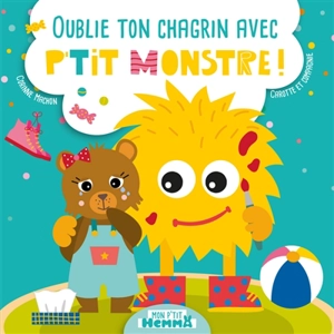 Oublie ton chagrin avec P'tit Monstre ! - Corinne Machon