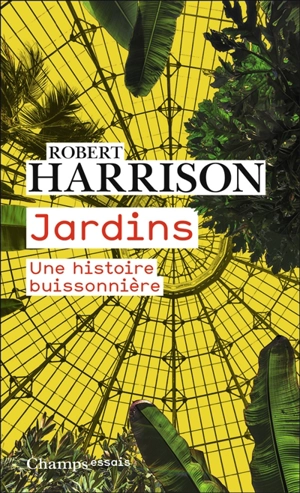 Jardins : une histoire buissonnière - Robert Pogue Harrison