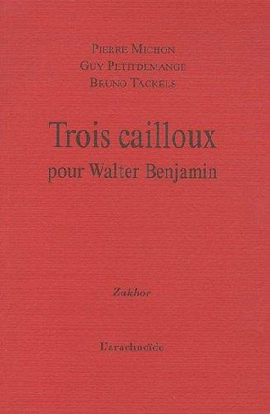 Trois cailloux pour Walter Benjamin - Pierre Michon