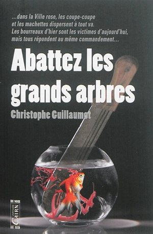 Abattez les grands arbres - Christophe Guillaumot