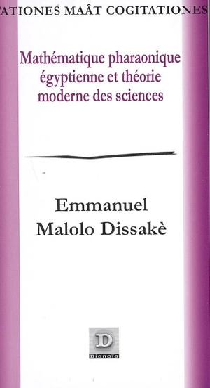 Mathématique pharaonique égyptienne et théorie moderne des sciences - Emmanuel Malolo Dissakè