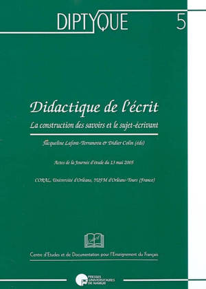 Didactique de l'écrit : la construction des savoirs et le sujet-écrivant : actes de la journée d'étude du 13 mai 2005