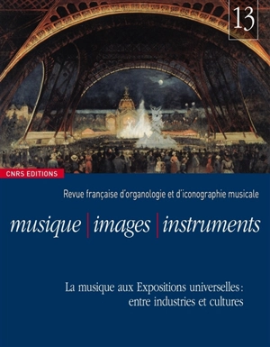 Musique, images, instruments, n° 13. La musique aux Expositions universelles : entre industries et cultures