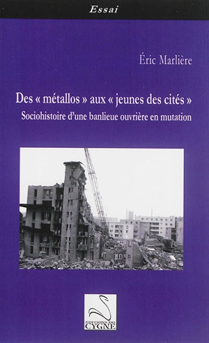 Des métallos aux jeunes des cités : sociohistoire d'une banlieue ouvrière en mutation - Eric Marlière