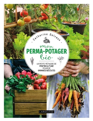 Mon perma-potager bio : la petite méthode de permaculture pour de grandes récoltes - Catherine Delvaux