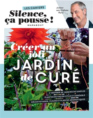 Créer un joli jardin de curé : jardiner avec Stéphane Marie ! - Stéphane Marie