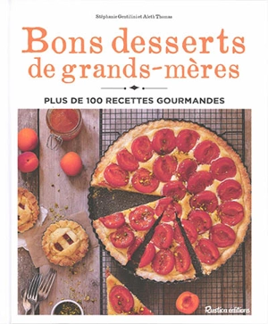 Bons desserts de grands-mères : plus de 100 recettes gourmandes - Stéphanie Gentilini