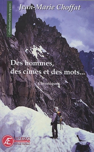 Des hommes, des cimes et des mots... : chroniques - Jean-Marie Choffat