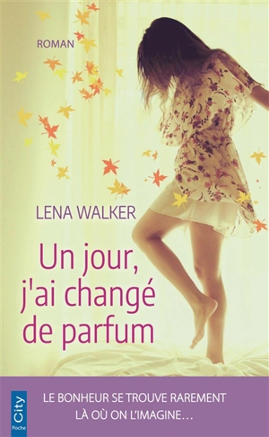 Un jour, j'ai changé de parfum - Lena Walker