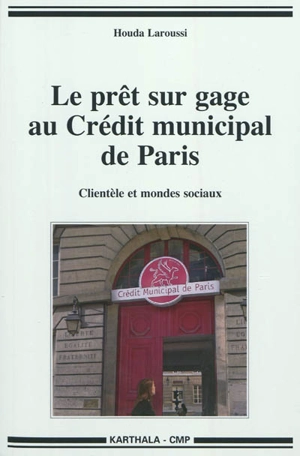 Le prêt sur gage au Crédit municipal de Paris : clientèle et mondes sociaux - Houda Laroussi