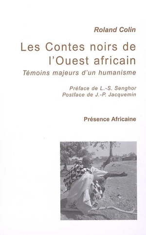 Les contes noirs de l'Ouest africain : témoins majeurs d'un humanisme - Roland Colin