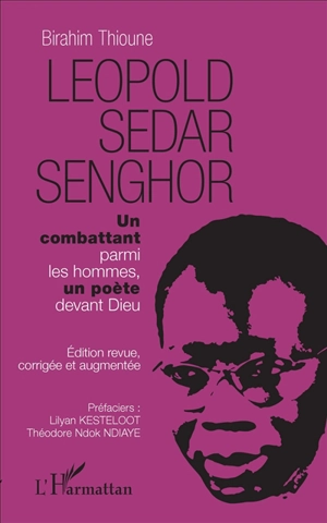 Léopold Sedar Senghor : un combattant parmi les hommes, un poète devant Dieu - Birahim Thioune