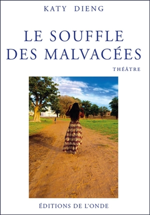 Le souffle des malvacées : pièce de théâtre en trois actes - Katy Dieng