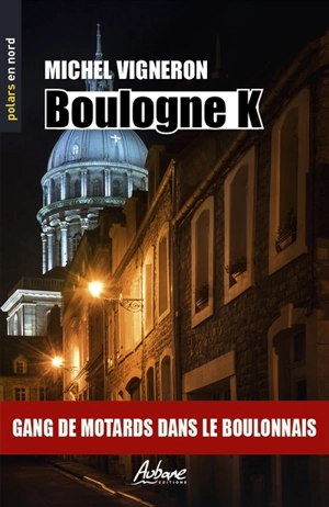 Boulogne K : gang de motards dans le Boulonnais - Michel Vigneron