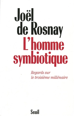 L'homme symbiotique : regards sur le troisième millénaire - Joël de Rosnay