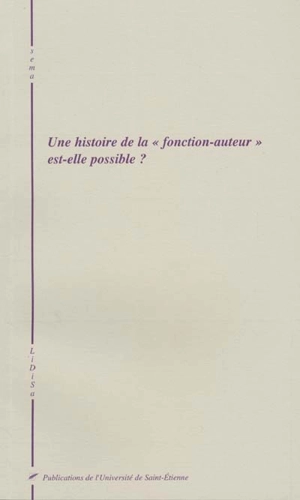 Une histoire de la fonction-auteur est-elle possible ? : actes du colloque, 11-13 mai 2000