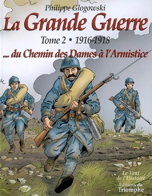 La Grande Guerre. Vol. 2. 1916-1918, du chemin des Dames à l'armistice - Philippe Glogowski