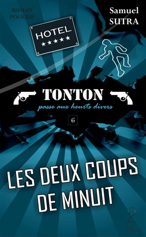 Tonton. Les douze coups de minuit : Tonton passe aux heurts divers : roman policier - Samuel Sutra