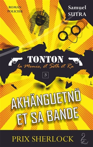 Akhänguetnö et sa bande : Tonton, la momie, et Seth et Ra : roman policier - Samuel Sutra