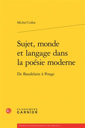 Sujet, monde et langage dans la poésie moderne : de Baudelaire à Ponge - Michel Collot