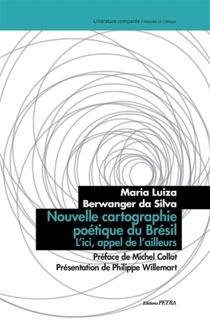 Nouvelle cartographie poétique du Brésil : l'ici, appel de l'ailleurs - Maria Luiza Berwanger da Silva