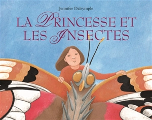 La princesse et les insectes - Jennifer Dalrymple