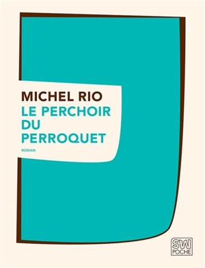 Le perchoir du perroquet - Michel Rio