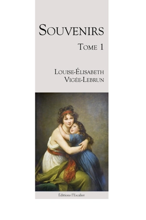 Souvenirs. Vol. 1. 1755-1789 - Louise-Elisabeth Vigée Le Brun