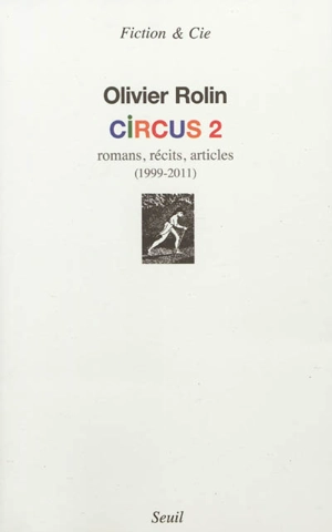 Circus. Vol. 2. Romans, récits, articles : 1999-2011 - Olivier Rolin