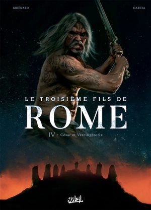 Le troisième fils de Rome. Vol. 4. César et Vercingétorix - Laurent Moënard