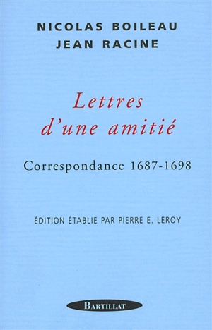 Lettres d'une amitié : correspondance 1687-1698 - Nicolas Boileau