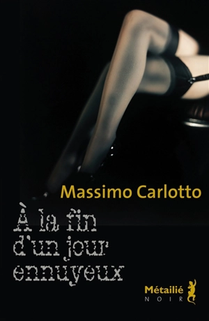 A la fin d'un jour ennuyeux - Massimo Carlotto