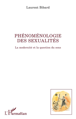 Phénoménologie des sexualités : la modernité et la question du sens - Laurent Bibard