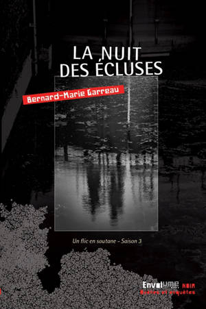 Un flic en soutane. Vol. 3. La nuit des écluses - Bernard-Marie Garreau