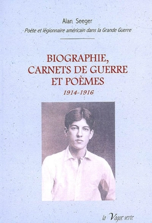 Biographie, carnets de guerre et poèmes, 1914-1916 - Alan Seeger