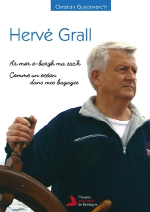 Hervé Grall : ar mor e-barzh ma sac'h. Hervé Grall : comme un océan dans mes bagages : biographie - Christian Guyonvarc'h