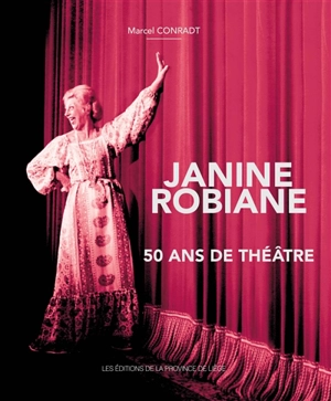 Janine Robiane : 50 ans de théâtre : biographie à quatre mains - Marcel Conradt