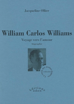 William Carlos Williams : voyage vers l'amour : biographie - Jacqueline Ollier