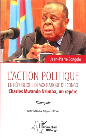 L'action politique en République démocratique du Congo : Charles Mwando Nsimba, un repère : biographie - Jean-Pierre Songolo